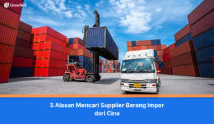 5 Alasan Mencari Supplier Barang Impor dari Cina