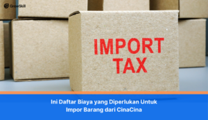Ini Daftar Biaya yang Diperlukan Untuk Impor Barang dari Cina