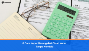 6 Cara Impor Barang dari Cina Lancar Tanpa Kendala
